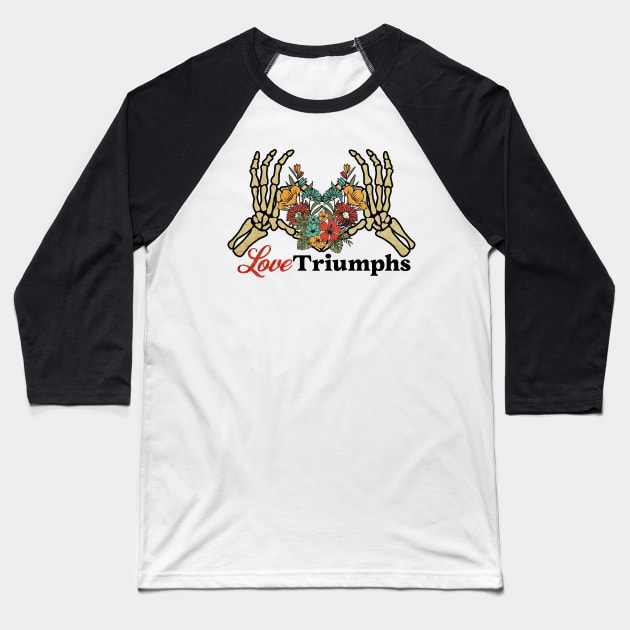 Love Triumphs Skeleton Hand with Flower Heart Baseball T-Shirt by Serene Lotus